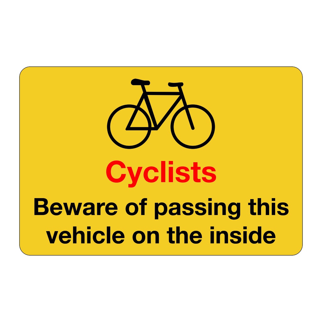 Cyclists Beware of passing this vehicle on the inside sign